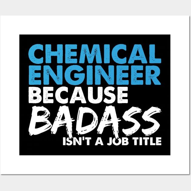 Chemical engineer because badass isn't a job title. Suitable presents for him and her Wall Art by SerenityByAlex